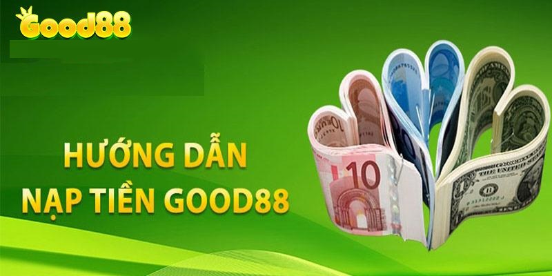 Hướng dẫn nạp tiền tại Good88 đúng cách