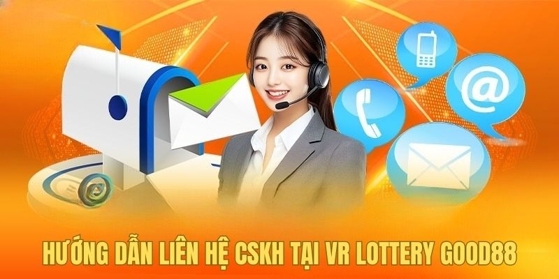 Hướng dẫn liên hệ CSKH tại VR Lottery Good88